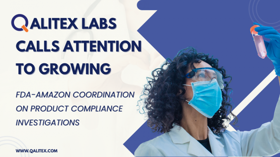 Qalitex Labs Calls Attention to Growing FDA-Amazon Coordination on Product Compliance Investigations