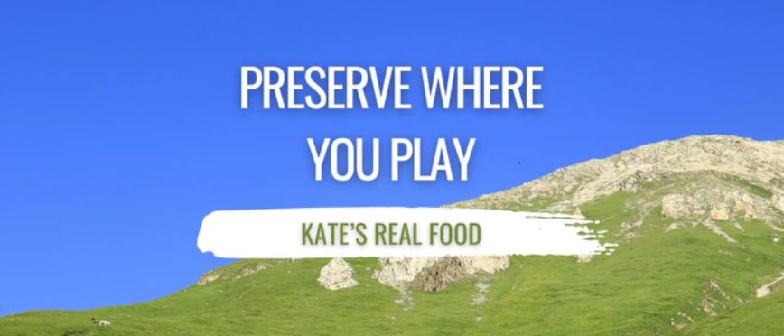 Kate’s Real Food Launches ‘Preserve Where You Play,’ a Platform for Outdoor Conservation and Sustainability Education