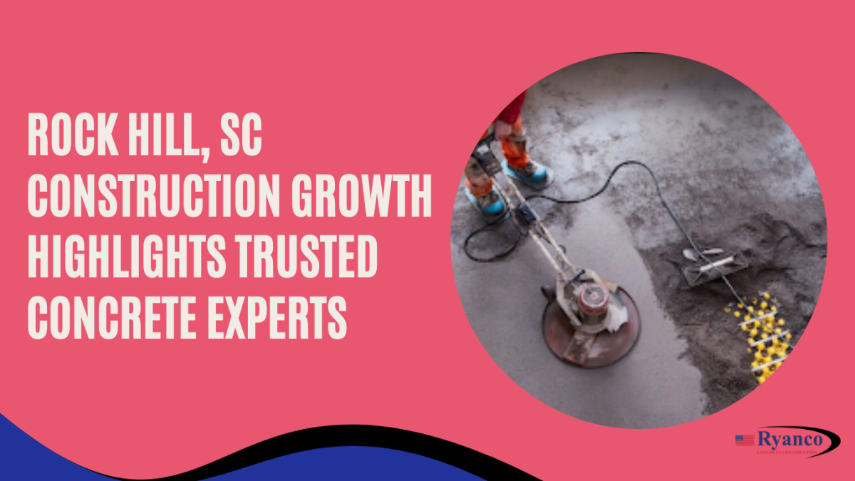 Rock Hill, SC Construction Growth Highlights Trusted Concrete Experts